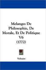 Melanges De Philosophie, De Morale, Et De Politique V6 (1772)