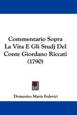 Commentario Sopra La Vita E Gli Studj Del Conte Giordano Riccati (1790)