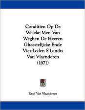 Conditien Op De Welcke Men Van Weghen De Heeren Gheestelijcke Ende Vier-Leden S'Landts Van Vlaenderen (1671)