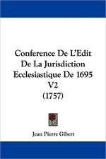 Conference De L'Edit De La Jurisdiction Ecclesiastique De 1695 V2 (1757)