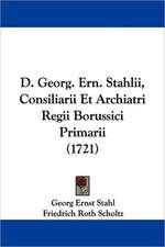 D. Georg. Ern. Stahlii, Consiliarii Et Archiatri Regii Borussici Primarii (1721)