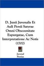 D. Junii Juvenalis Et Auli Persii Satyrae Omni Obscoenitate Expurgatae, Cum Interpretatione Ac Notis (1702)