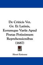 De Criticis Vet. Gr. Et Latinis, Eorumque Variis Apud Poetas Potissimum Reprehensionibus (1687)