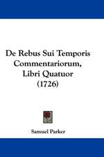 De Rebus Sui Temporis Commentariorum, Libri Quatuor (1726)