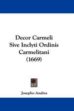 Decor Carmeli Sive Inclyti Ordinis Carmelitani (1669)