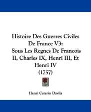 Histoire Des Guerres Civiles De France V3