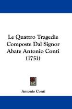 Le Quattro Tragedie Composte Dal Signor Abate Antonio Conti (1751)