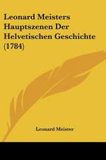 Leonard Meisters Hauptszenen Der Helvetischen Geschichte (1784)