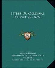 Letres Du Cardinal D'Ossat V2 (1697)