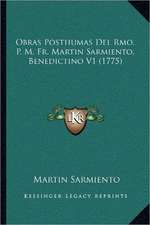 Obras Posthumas Del Rmo. P. M. Fr. Martin Sarmiento, Benedictino V1 (1775)