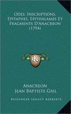 Odes, Inscriptions, Epitaphes, Epithalames Et Fragments D'Anacreon (1794)