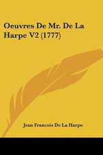 Oeuvres De Mr. De La Harpe V2 (1777)