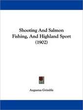 Shooting And Salmon Fishing, And Highland Sport (1902)