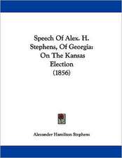 Speech Of Alex. H. Stephens, Of Georgia