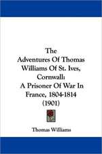 The Adventures Of Thomas Williams Of St. Ives, Cornwall