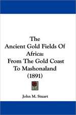 The Ancient Gold Fields Of Africa