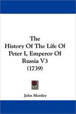 The History Of The Life Of Peter I, Emperor Of Russia V3 (1739)