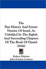 The Past History And Future Destiny Of Israel, As Unfolded In The Eighth And Succeeding Chapters Of The Book Of Daniel (1844)