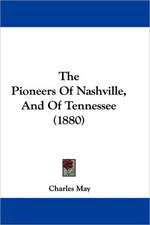 The Pioneers Of Nashville, And Of Tennessee (1880)