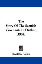 The Story Of The Scottish Covenants In Outline (1904)