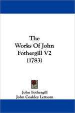 The Works Of John Fothergill V2 (1783)