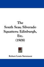 The South Seas; Silverado Squatters; Edinburgh, Etc. (1908)