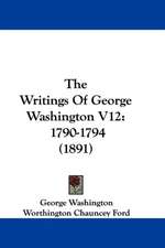 The Writings Of George Washington V12