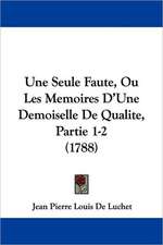 Une Seule Faute, Ou Les Memoires D'Une Demoiselle De Qualite, Partie 1-2 (1788)