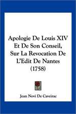 Apologie De Louis XIV Et De Son Conseil, Sur La Revocation De L'Edit De Nantes (1758)