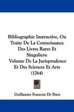 Bibliographie Instructive, Ou Traite De La Connoissance Des Livres Rares Et Singuliers