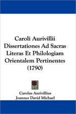 Caroli Aurivillii Dissertationes Ad Sacras Literas Et Philologiam Orientalem Pertinentes (1790)