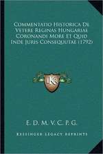 Commentatio Historica De Vetere Reginas Hungariae Coronandi More Et Quid Inde Juris Consequutae (1792)