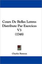 Cours De Belles Lettres Distribute Par Exercices V3 (1748)