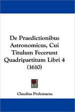 De Praedictionibus Astronomicus, Cui Titulum Fecerunt Quadripartitum Libri 4 (1610)