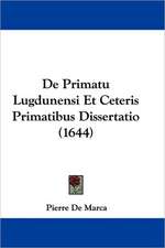 De Primatu Lugdunensi Et Ceteris Primatibus Dissertatio (1644)