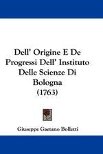 Dell' Origine E De Progressi Dell' Instituto Delle Scienze Di Bologna (1763)