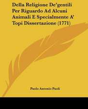 Della Religione De'gentili Per Riguardo Ad Alcuni Animali E Specialmente A' Topi Dissertazione (1771)