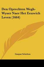 Den Oprechten Wegh-Wyser Naer Het Eeuwich Leven (1664)