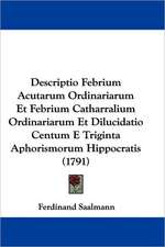 Descriptio Febrium Acutarum Ordinariarum Et Febrium Catharralium Ordinariarum Et Dilucidatio Centum E Triginta Aphorismorum Hippocratis (1791)