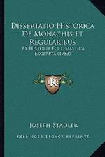 Dissertatio Historica De Monachis Et Regularibus