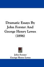 Dramatic Essays By John Forster And George Henry Lewes (1896)