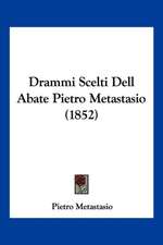 Drammi Scelti Dell Abate Pietro Metastasio (1852)