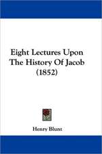 Eight Lectures Upon The History Of Jacob (1852)