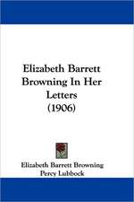 Elizabeth Barrett Browning In Her Letters (1906)