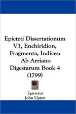 Epicteti Dissertationum V3, Enchiridion, Fragmenta, Indices