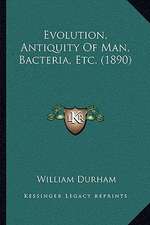 Evolution, Antiquity Of Man, Bacteria, Etc. (1890)