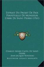 Extrait Du Projet De Paix Perpetuelle De Monsieur L'Abbe De Saint-Pierre (1761)