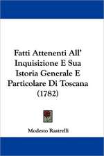 Fatti Attenenti All' Inquisizione E Sua Istoria Generale E Particolare Di Toscana (1782)