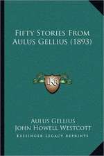 Fifty Stories From Aulus Gellius (1893)