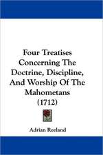 Four Treatises Concerning The Doctrine, Discipline, And Worship Of The Mahometans (1712)